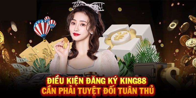 Đăng ký King88 và những điều kiện cần đảm bảo