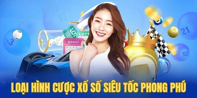 Loại hình cược xổ số siêu tốc phong phú